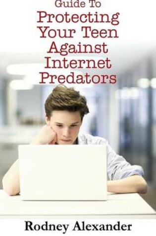 Cover of Guide to Protecting Your Teen Against Internet Predators