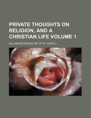 Book cover for Private Thoughts on Religion, and a Christian Life Volume 1