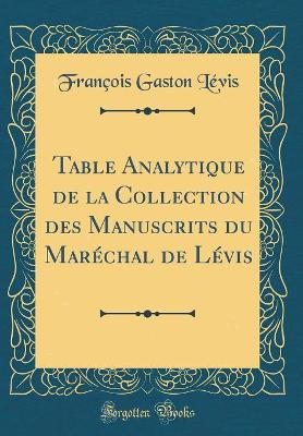 Book cover for Table Analytique de la Collection Des Manuscrits Du Marechal de Levis (Classic Reprint)