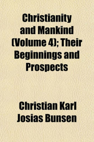 Cover of Christianity and Mankind, Their Beginnings and Prospects (Volume 4); Their Beginnings and Prospects