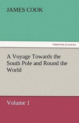 Book cover for A Voyage Towards the South Pole and Round the World, Volume 1