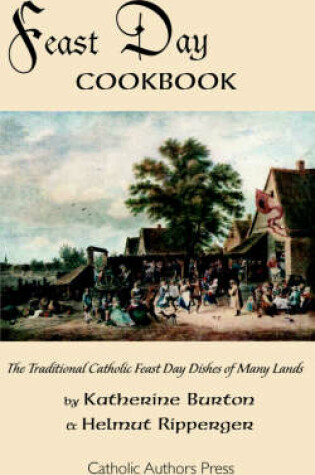 Cover of Feast Day Cookbook; The Traditional Catholic Feast Day Dishes of Many Lands