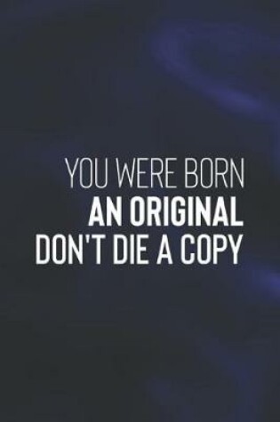 Cover of You Were Born An Original Don't Die A Copy