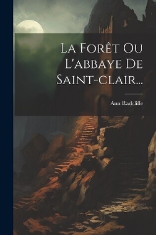 Cover of La Forêt Ou L'abbaye De Saint-clair...
