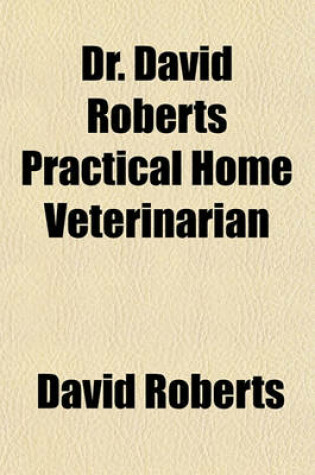 Cover of Dr. David Roberts Practical Home Veterinarian