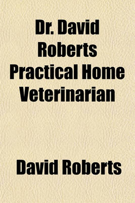 Book cover for Dr. David Roberts Practical Home Veterinarian