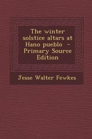 Cover of The Winter Solstice Altars at Hano Pueblo - Primary Source Edition