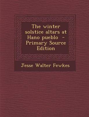 Book cover for The Winter Solstice Altars at Hano Pueblo - Primary Source Edition