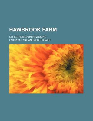 Book cover for Hawbrook Farm; Or, Esther Gaunt's Wooing