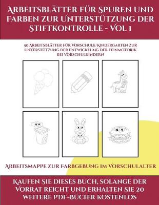 Cover of Arbeitsmappe zur Farbgebung im Vorschulalter (Arbeitsbl�tter f�r Spuren und Farben zur Unterst�tzung der Stiftkontrolle - Vol 1)