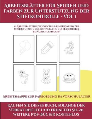 Book cover for Arbeitsmappe zur Farbgebung im Vorschulalter (Arbeitsblätter für Spuren und Farben zur Unterstützung der Stiftkontrolle - Vol 1)