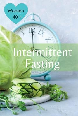 Book cover for Intermittent Fasting For Women Over 40