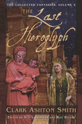 Cover of The Collected Fantasies of Clark Ashton Smith: The Last Hieroglyph