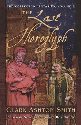 Book cover for The Collected Fantasies of Clark Ashton Smith: The Last Hieroglyph