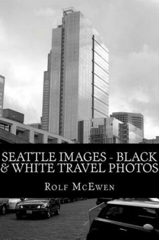Cover of Seattle Images - Black & White Travel Photos
