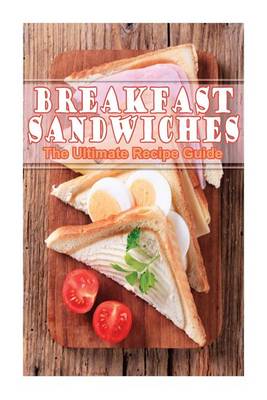 Book cover for Breakfast Sandwiches - The Ultimate Recipe Guide