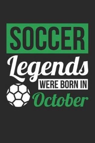 Cover of Soccer Legends Were Born In October - Soccer Journal - Soccer Notebook - Birthday Gift for Soccer Player