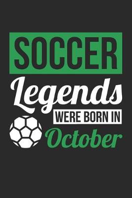 Book cover for Soccer Legends Were Born In October - Soccer Journal - Soccer Notebook - Birthday Gift for Soccer Player