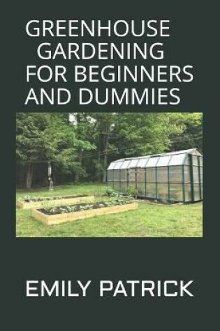 Cover of Greenhouse Gardening for Beginners and Dummies