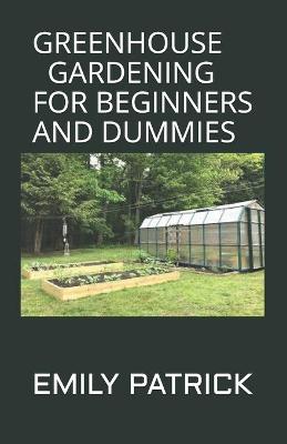 Book cover for Greenhouse Gardening for Beginners and Dummies