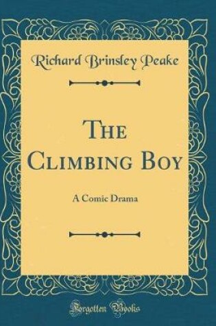 Cover of The Climbing Boy: A Comic Drama (Classic Reprint)