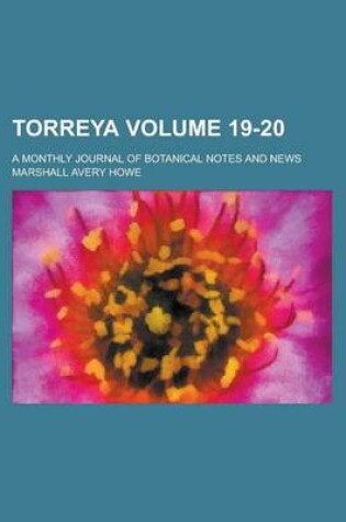 Cover of Torreya; A Monthly Journal of Botanical Notes and News Volume 19-20