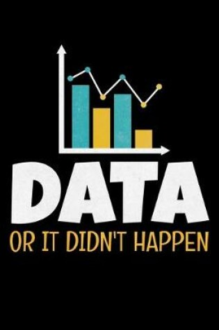 Cover of Data Or It Didn't Happen