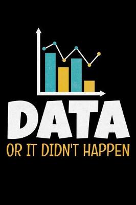 Book cover for Data Or It Didn't Happen