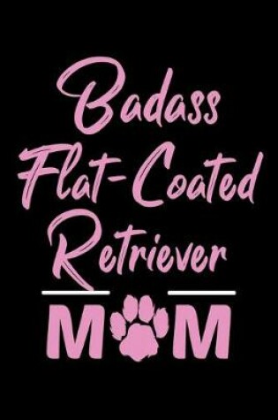 Cover of Badass Flat Coated Retriever Mom