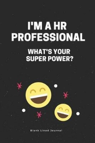Cover of I'm a HR Professional What's Your Super Power? Blank Lined Journal