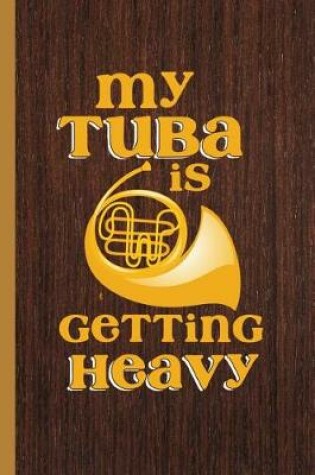 Cover of My Tuba Is Getting Heavy