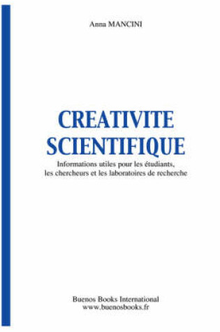 Cover of Creativite Scientifique, Informations Utiles Pour Les Etudiants, Les Chercheurs Et Les Laboratoires De Recherche