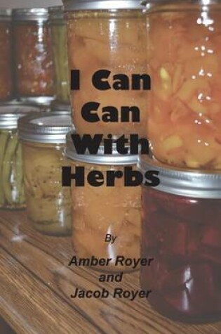 Cover of I Can Can with Herbs