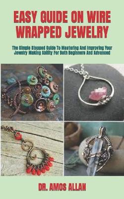 Cover of Easy Guide on Wire Wrapped Jewelry