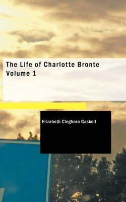 Book cover for The Life of Charlotte Bronte Volume 1