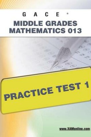 Cover of Gace Middle Grades Mathematics 013 Practice Test 1