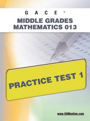 Cover of Gace Middle Grades Mathematics 013 Practice Test 1