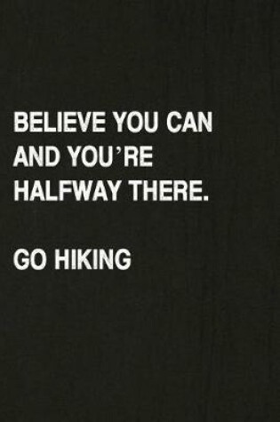 Cover of Believe You Can and You're Halfway There. Go Hiking