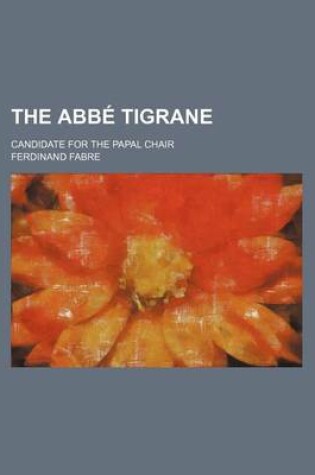 Cover of The ABBE Tigrane; Candidate for the Papal Chair