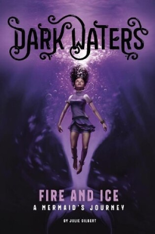 Cover of Dark Waters Fire and Ice a Mermaids Journey