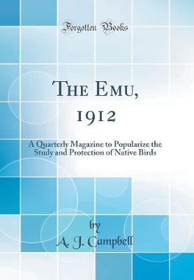 Book cover for The Emu, 1912: A Quarterly Magazine to Popularize the Study and Protection of Native Birds (Classic Reprint)