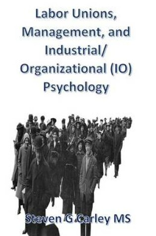 Cover of Labor Unions, Management, and Industrial/Organizational (IO) Psychology