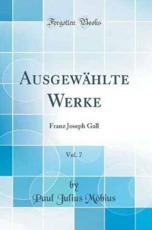 Cover of Ausgewählte Werke, Vol. 7: Franz Joseph Gall (Classic Reprint)