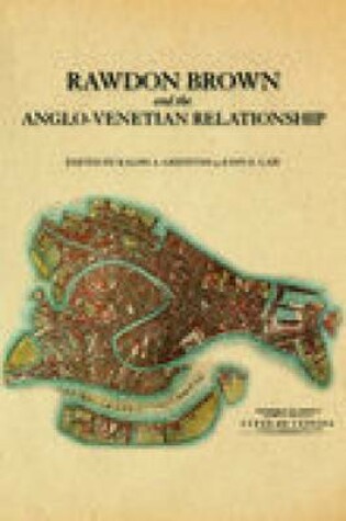 Cover of Rawdon Brown and the Anglo-Venetian Relationship