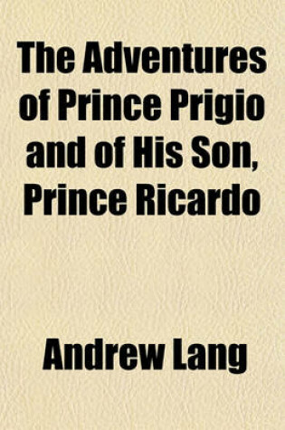 Cover of The Adventures of Prince Prigio and of His Son, Prince Ricardo