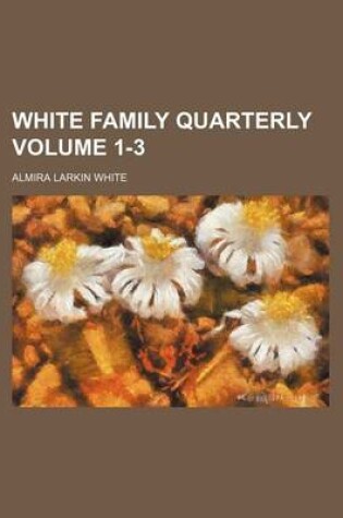 Cover of White Family Quarterly Volume 1-3