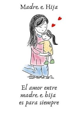 Book cover for Madre Hija El Amor Entre Madre E Hija Es Para Siempre