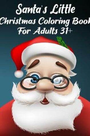 Cover of Santa's Little Christmas Coloring Book For Adults 31+