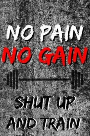 Cover of No Pain No Gain Shut Up And Train