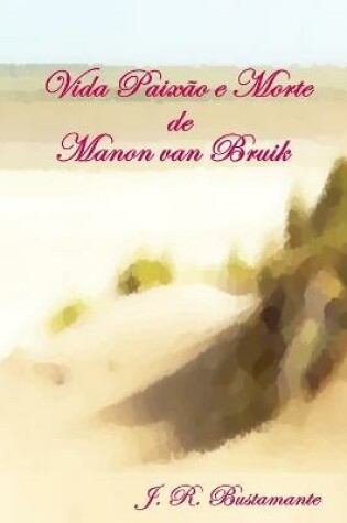 Cover of Vida Paixão e Morte de Manon van Bruik